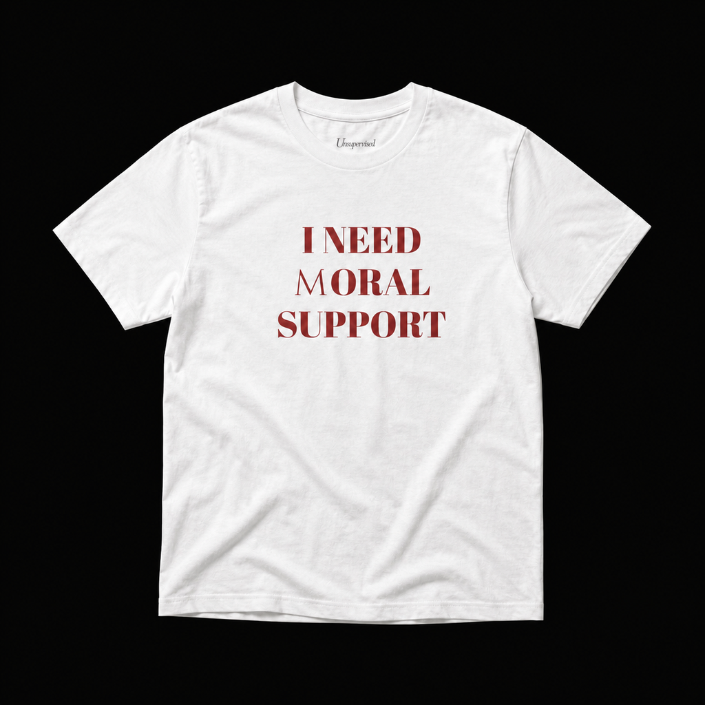 I NEED (M)ORAL SUPPORT T-SHIRT