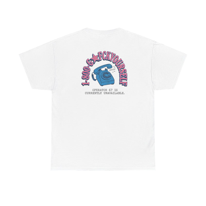 1-800 GO FCK YOURSELF T-SHIRT