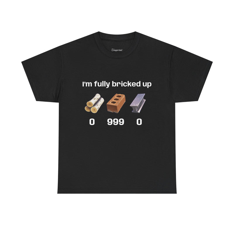 I'M FULLY BRICKED UP T-SHIRT
