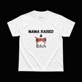 MAMA RAISED A BITCH T-SHIRT