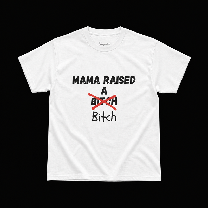 MAMA RAISED A BITCH T-SHIRT