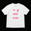 I'M SCARED OF GIRLS T-SHIRT